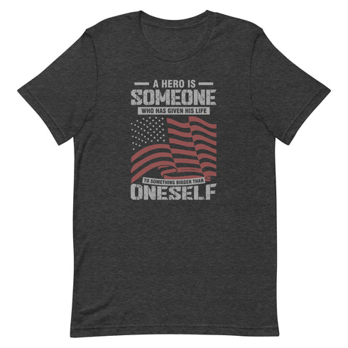 A Hero Is Someone Who Has Given His Life To Something Bigger Than Oneself Unisex t-shirt - Mainstream Freedom